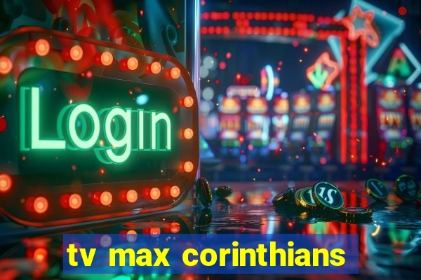 tv max corinthians